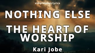 Nothing Else | The Heart of Worship | Kari Jobe | Take 2 (lyrics)