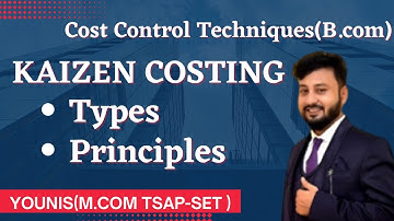 Types of Kaizen Costing | Principles of Kaizen Costing | Cost Control Techniques |Bcom 5th Sem