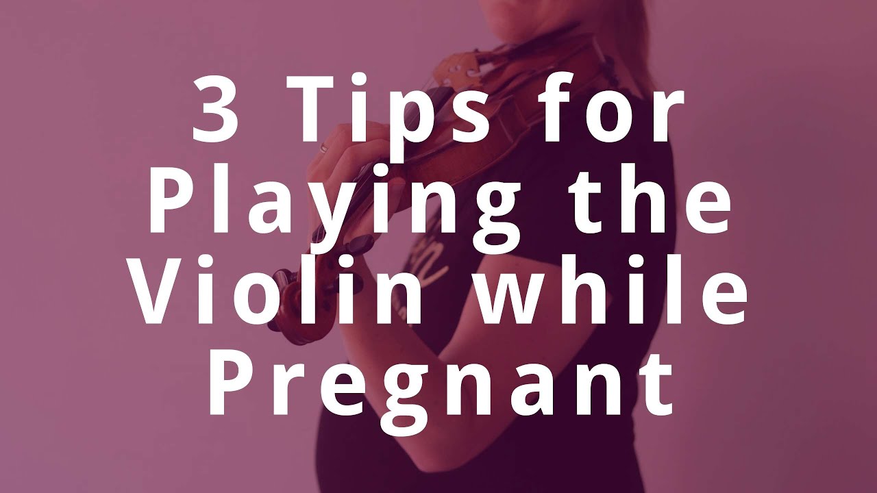 3 Tips for Playing the Violin while Pregnant YouTube