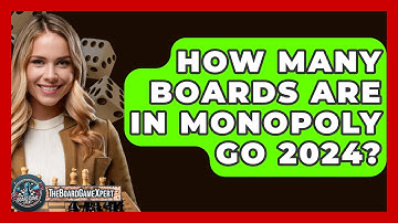 How Many Boards Are In Monopoly Go 2024? - The Board Game Xpert