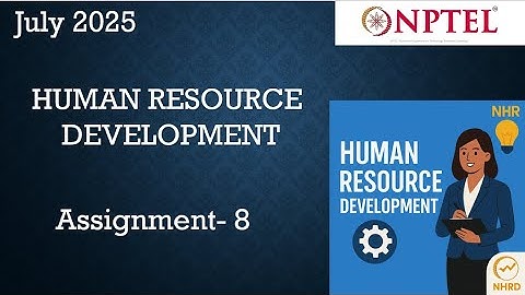 Human Resource Development  NPTEL Assignment 8 Answers Week 8 | Week 8 Assignment | NPTEL July 2025