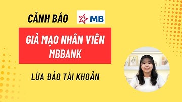 Cảnh báo lừa đảo giả mạo nhân viên ngân hàng Mbbank