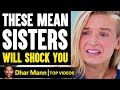 These MEAN SISTERS Will Shock You! | Dhar Mann