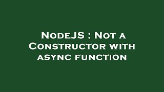 NodeJS : Not a Constructor with async function