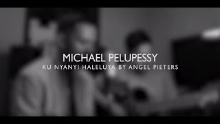 Kunyanyi Haleluya - Angel Pieters (Cover) By Michael Pelupessy