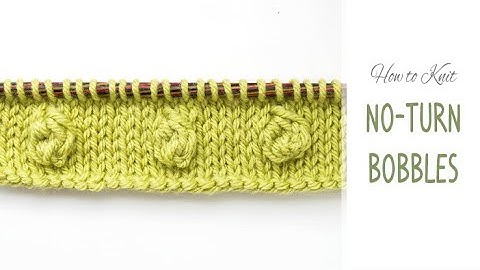 How to Knit Bobbles - Without Turning Your Work! | Easy No-Turn Bobble Stitch Tutorial