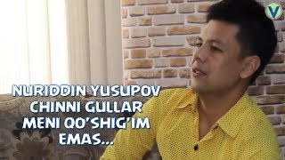 NURIDDIN YUSUPOV CHINNI GULLAR MENI QO'SHIG'IM EMAS... JONLI SUHBAT 2017