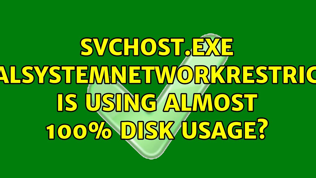 Svchost exe localsystemnetworkrestricted is using almost 100 disk