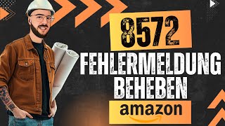 Gelöst - Amazon Error Code 8572