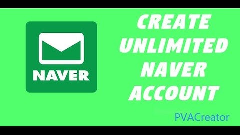 How to create unlimited Naver accounts automatically with PVA Creator