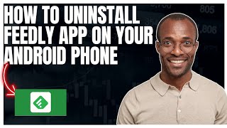 How to uninstall Feedly on android device, Step by Step guide