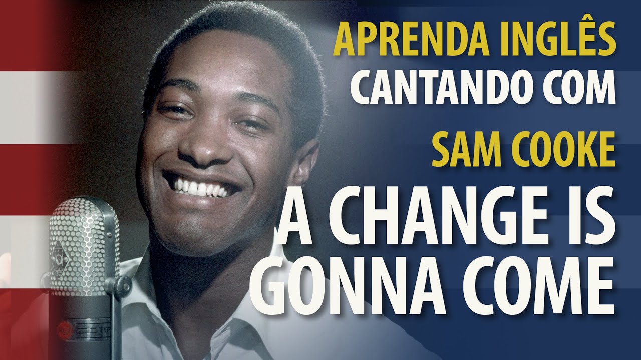 Aprenda Inglês Cantando A CHANGE IS GONNA COME com SAM COOKE - Tradução ...