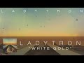 Video White gold Ladytron