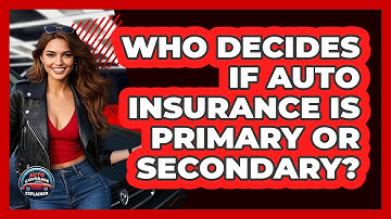 Who Decides If Auto Insurance Is Primary Or Secondary? - Auto Coverage Explained