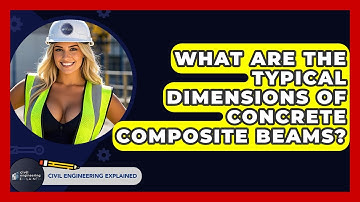 What Are The Typical Dimensions Of Concrete Composite Beams? - Civil Engineering Explained