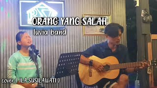 ORANG YANG SALAH - LUVIA BAND - COVER - ILA SUSILAWATI