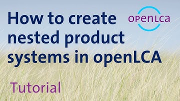 Tutorial: Create Nested Product Systems in openLCA ≥ 1.9