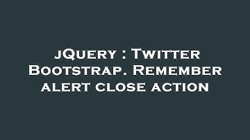 jQuery : Twitter Bootstrap. Remember alert close action
