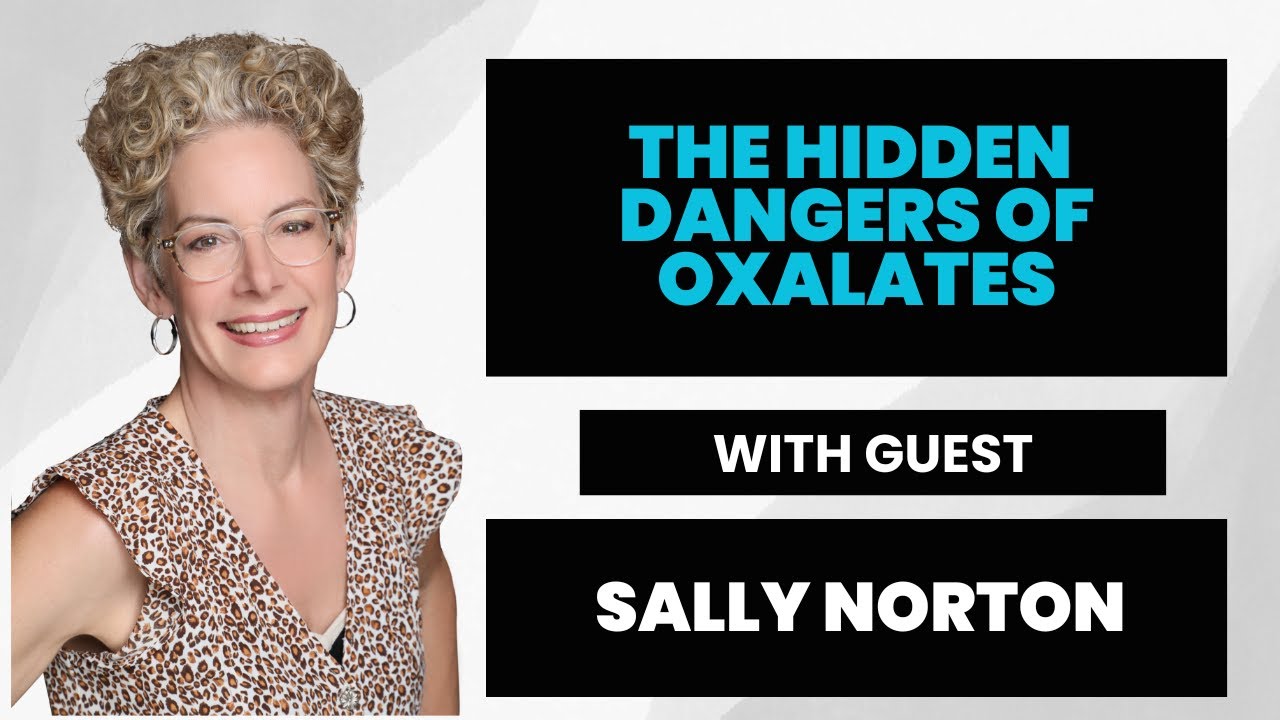 The Hidden Dangers Of Oxalates With Sally Norton YouTube the-hidden-dangers-of-oxalates-with-sally-norton-youtube