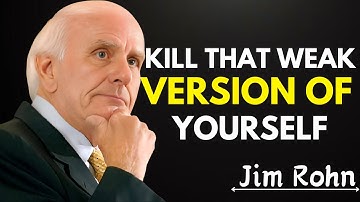 Kill That Weak Version of Yourself - Jim Rohn Motivation
