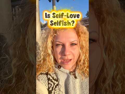 Is Self-Love Selfish?