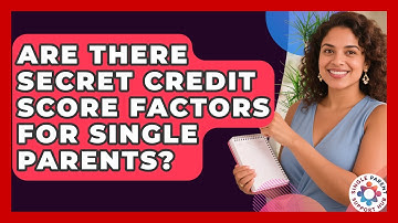 Are There Secret Credit Score Factors For Single Parents? - Single Parent Support Hub