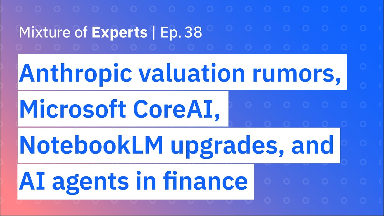Poster for Anthropic valuation rumors, Microsoft CoreAI, NotebookLM upgrades, and AI agents in finance