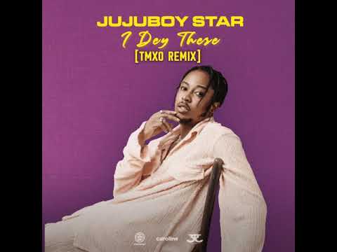 Jujuboy Star - I Dey There (TMXO Remix)