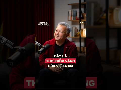 Đây là thời điểm vàng của Việt Nam