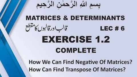 how we can take negative of matrices// how we find transpose of matrices             EX # 1.2