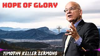 Timothy Keller 2024 Message - Hope of Glory