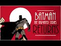 Batman The Animated Series RETURNS