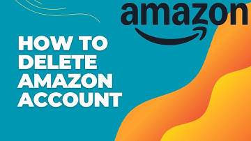 How to Delete Your Amazon Account 2024?