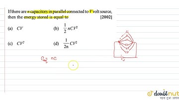 If there are n capacitors in parallel connected to V volt source, then the energy