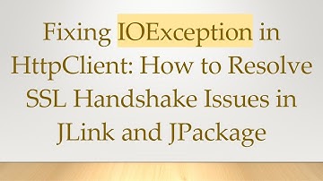 Fixing IOException in HttpClient: How to Resolve SSL Handshake Issues in JLink and JPackage