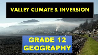 VALLEY CLIMATE AND  INVERSIONS [ CLAMATE AND WEATHER] GRADE 12 GEOGRAPHY . THUNDEREDUC:  BY: GODFREY