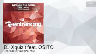 DJ Xquizit feat. OSITO - Dear Gravity (Original mix) [Entrancing Music]
