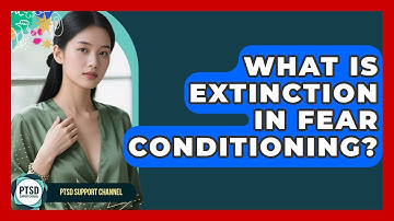 What Is Extinction In Fear Conditioning? - PTSD Support Channel
