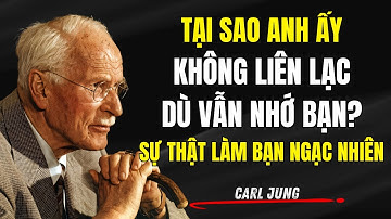 Tại Sao Anh Ấy Không Liên Lạc Dù Vẫn Nhớ Bạn? - Sự Thật Sẽ Làm Bạn Ngạc Nhiên | Carl Jung