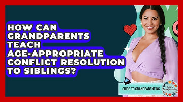 How Can Grandparents Teach Age-appropriate Conflict Resolution To Siblings?