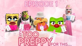 EPISODE 1- IM TOO PREPPY FOR THIS…
