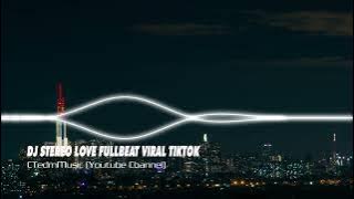 DJ STEREO LOVE FULLBEAT VIRAL TIKTOK