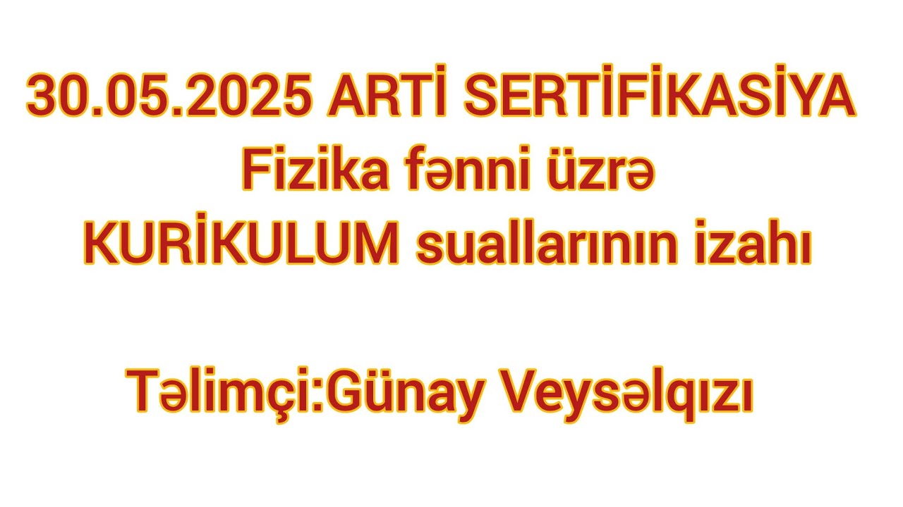 ARTİ SERTİFİKASİYA sınağı Fizika fənni üzrə yeni  KURİKULUM sualları #muellimleriniseqebulu #miq2025