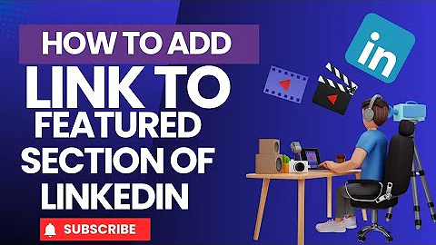 How To Use The Featured Section of LinkedIn To Add a Link, Post, Article, Upload Photos