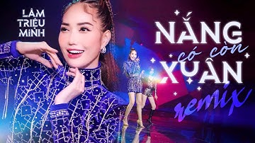 Nắng Có Còn Xuân Remix - Lâm Triệu Minh | Nhạc Xuân Remix 2023