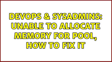 DevOps & SysAdmins: Unable to allocate memory for pool, How to fix it (2 Solutions!!)
