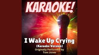 I Wake Up Crying karaoke Version Originally Performed By Tom Jones