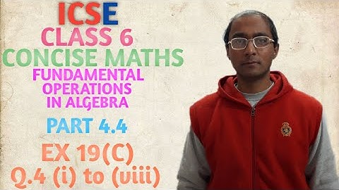 ICSE CONCISE MATHS CLASS 6 FUNDAMENTAL OPERATIONS IN ALGEBRA PART 4.4 EX 19(C) Q.4 (i) to (viii)