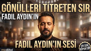 Onun Sesiyle Gönüller Huzur Buluyor: Fadıl Aydının Hikayesi