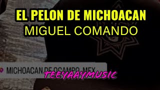 El Pelón De Michoacán- Miguel Comando